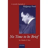 No Time to Be Brief: A Scientific Biography of Wolfgang Pauli
