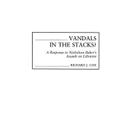 Vandals in the Stacks?: A Response to Nicholson Baker&rsquo;s Assault on Libraries
