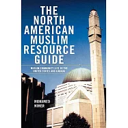 The North American Muslim Resource Guide: Muslim Community Life in the United States and Canada