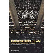 Discovering Islam: Making Sense of Muslim History and Society