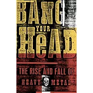 Bang Your Head: The Rise and Fall of Heavy Metal