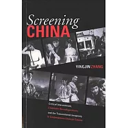 Screening China: Critical Interventions, Cinematic Reconfigurations, and the Transnational Imaginary in Contemporary Chinese Cin