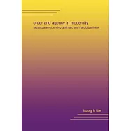 Order and Agency in Modernity: Talcott Parsons, Erving Goffman, and Harold Garfinkel