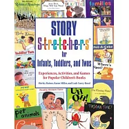 Story S-t-r-e-t-c-h-e-r-s for Infants, Toddlers, and Twos: Experiences, Activities, and Games for Popular Children&rsquo;s