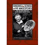 Singing the Songs of My Ancestors: The Life and Music of Helma Swan, Makah Elder