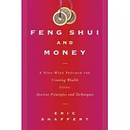 Feng Shui and Money: A Nine-Week Program for Creating Wealth Using Ancient Principles and Techniques