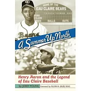 A Summer Up North: Henry Aaron and the Legend of Eau Claire Baseball