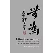 Effortless Action: Wu-Wei As Conceptual Metaphor and Spiritual Ideal in Early China