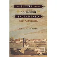 The Sutter Family and the Origins of Gold-Rush Sacramento