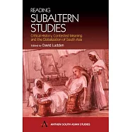Reading Subaltern Studies: Critical History, Contested Meaning and the Globalization of South Asia