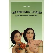 The Emerging Lesbian: Female Same-Sex Desire in Modern China