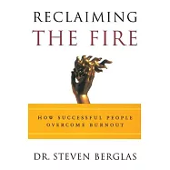 Reclaiming the Fire: How Successful People Overcome Burnout