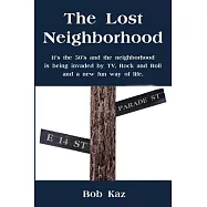 The Lost Neighborhood: It’s the 50’s and the Neighborhood Is Being Invaded by Tv, Rock and Roll and a New Fun Way of