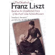 The Death of Franz Liszt: Based on the Unpublished Diary of His Pupil Lina Schmalhausen