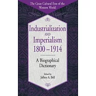 Industrialization and Imperialism, 1800-1914: A Biographical Dictionary