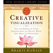 Creative Visualization: Use the Power of Your Imagination to Create What You Want in Your Life