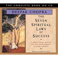 The Seven Spiritual Laws of Success: A Practical Guide to the Fulfillment of Your Dreams - The Complete Book on CD