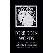 Forbidden Words: Selected Poetry of Eugenio De Andrade