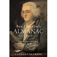 Ben Franklin’s Almanac: Being a True Account of the Good Gentleman’s Life