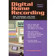 Digital Home Recording: Tips, Techniques, and Tools for Home Studio Production