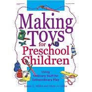 Making Toys for Preschool Children: Using Ordinary Stuff for Extraordinary Play
