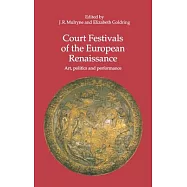 Court Festivals of the European Renaissance: Art, Politics and Performance