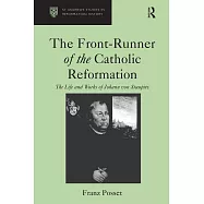 The Front-Runner of the Catholic Reformation: The Life and Works of Johann Von Staupitz