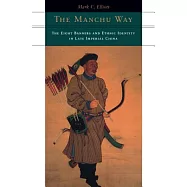 The Manchu Way: The Eight Banners and Ethnic Identity in Late Imperial China