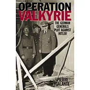 Operation Valkyrie: The German Generals’ Plot Against Hitler