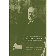 Alzheimer: The Life of a Physician and the Career of a Disease