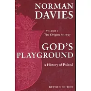 God’s Playground: A History of Poland: The Origins to 1795, Vol. 1