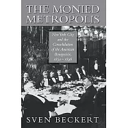 The Monied Metropolis: New York City and the Consolidation of the American Bourgeoisie, 1850-1896