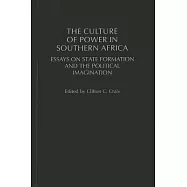 The Culture of Power in Southern Africa: Essays on State Formation and the Political Imagination