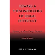 Toward a Phenomenology of Sexual Difference: Husserl, Merleau-Ponty, Beauvoir