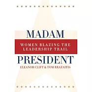 Madam President, Revised Edition: Women Blazing the Leadership Trail
