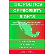 The Politics of Property Rights: Political Instability, Credible Commitments, and Economic Growth in Mexico, 1876-1929