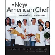 The New American Chef: Cooking With the Best of Flavors and Techniques from Around the World