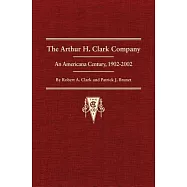 The Arthur H. Clark Company: An Americana Century, 1902-2002