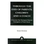 Through the Eyes of Parents, Children and a Coach: A Fourteen-Year Participant-Observer Investigation of Youth Soccer