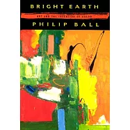 Bright Earth: Art and the Invention of Color