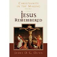 Jesus Remembered: Christianity in the Making