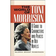 The World of Toni Morrison: A Guide to Characters and Places in Her Novels