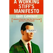 A Working Stiff&rsquo;s Manifesto: A Memoir of Thirty Jobs I Quit, Nine That Fired Me, and Three I Can&rsquo;t Remember