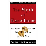 The Myth of Excellence: Why Great Companies Never Try to Be the Best at Everything