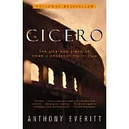 Cicero: The Life and Times of Rome’s Greatest Politician