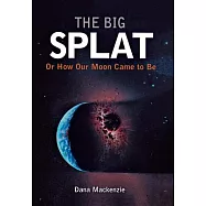 The Big Splat, or How Our Moon Came to Be