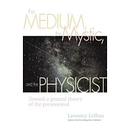 The Medium, the Mystic, and the Physicist: Toward a General Theory of the Paranormal