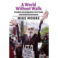 A World Without Walls: Freedom, Development, Free Trade and Global Governance