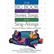 The Big Book of Stories, Songs, and Sing-Alongs: Programs for Babies, Toddlers, and Families