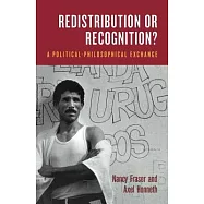 Redistribution or Recognition?: A Political-Philosophical Exchange